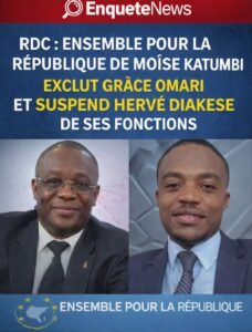 RDC : ENSEMBLE POUR LA RÉPUBLIQUE DE MOÏSE KATUMBI EXCLUT  GRÂCE OMARI ET SUSPEND HERVÉ DIAKESE DE SES FONCTIONS  