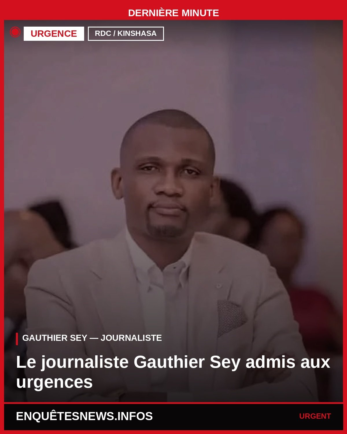RDC / KINSHASA : LE JOURNALISTE GAUTHIER SEY ADMIS AUX URGENCES RDC / KINSHASA : LE JOURNALISTE GAUTHIER SEY ADMIS AUX URGENCES